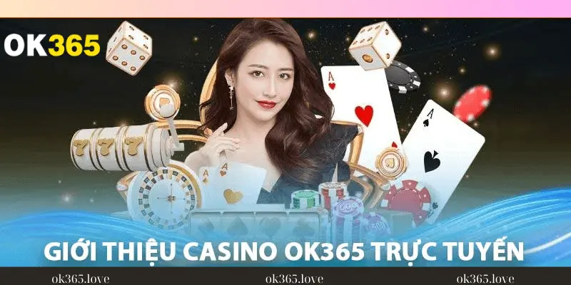 Giới thiệu sảnh cá cược casino nhà cái OK365