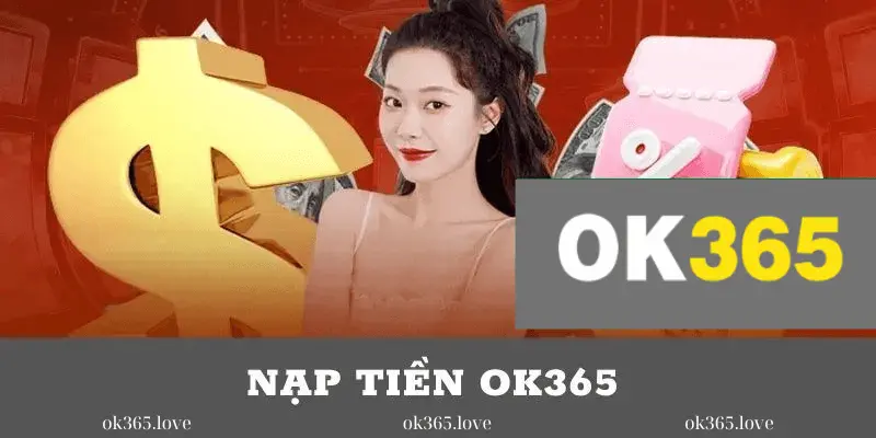 Những Lưu Ý Cần Biết Khi Thực Hiện Nạp Tiền OK365