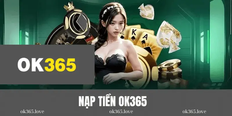 Nạp tiền nhà cái OK365