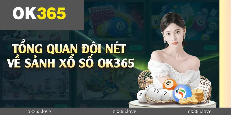 Tổng quan về sảnh xổ số Ok365