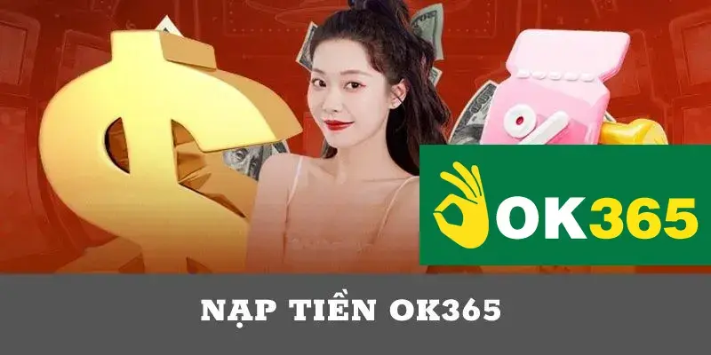 Nạp tiền Ok365 siêu tốc